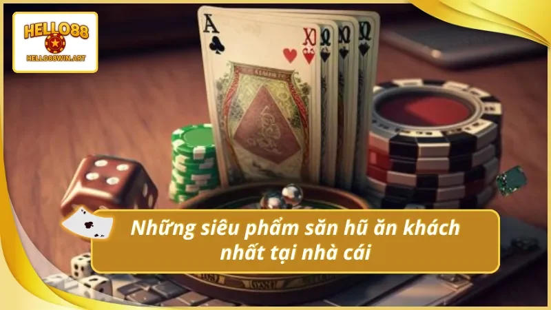 Những cực phẩm nổ hũ đáng trải nghiệm nhất tại nhà cái