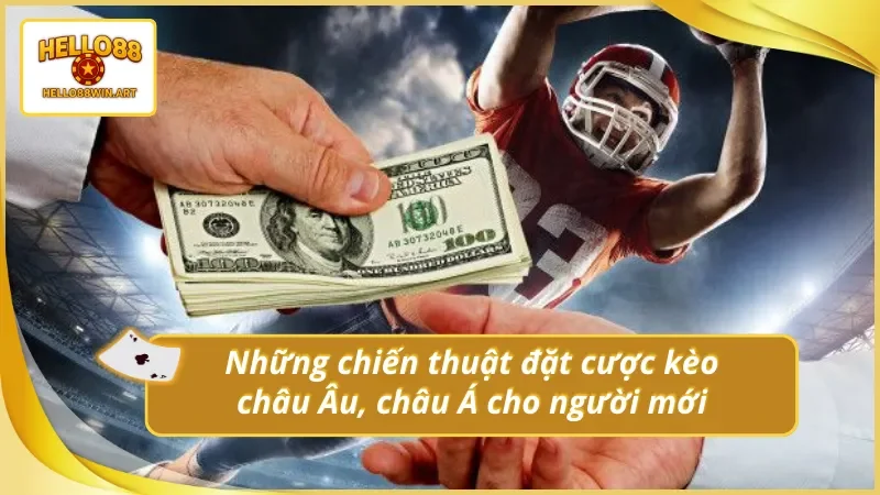 Chiến thuật cược kèo châu Âu châu Á Hello88 thắng lớn