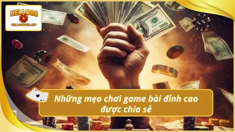 Mẹo chơi game bài đổi thưởng Hello88win.art được chia sẻ