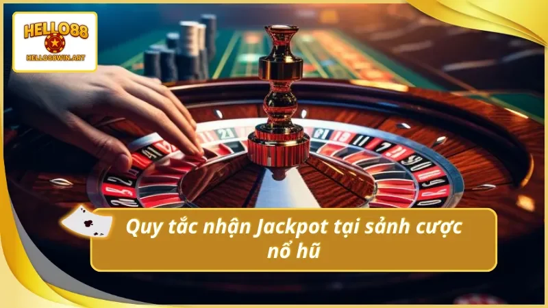 Những quy tắc thu về Jackpot lớn cho cược thủ