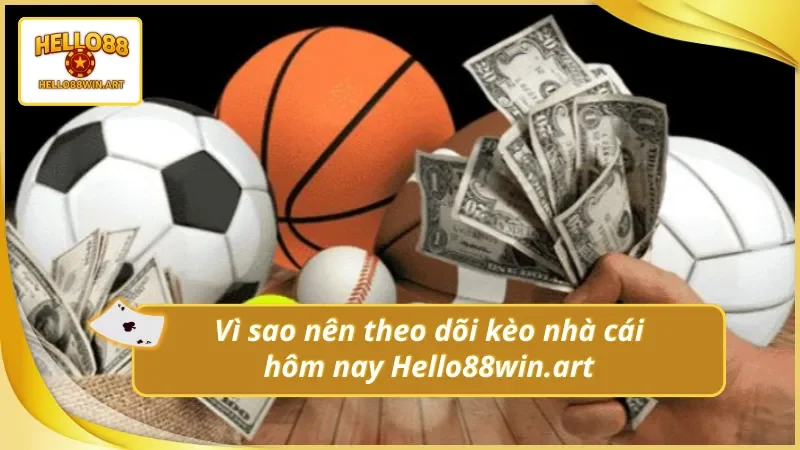 Lý do nên khám phá kèo nhà cái hôm nay Hello88