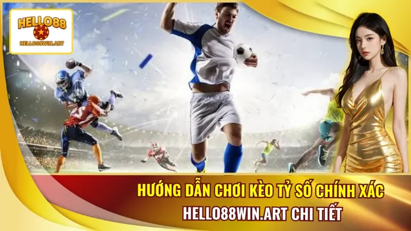 Kèo Tỷ Số Chính Xác Hello88
