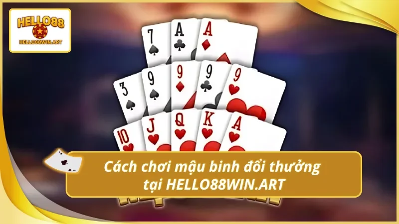 Tìm hiểu nhanh về mậu binh đổi thưởng tại Hello88