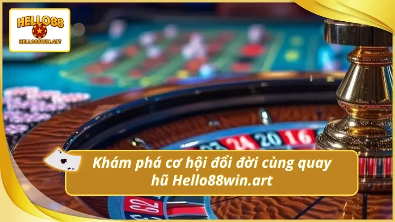 Trải nghiệm cơ hội săn jackpot đổi đời với quay hũ tại Hello88