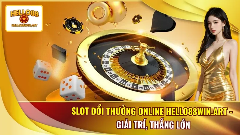 Slot Đổi Thưởng Online Hello88
