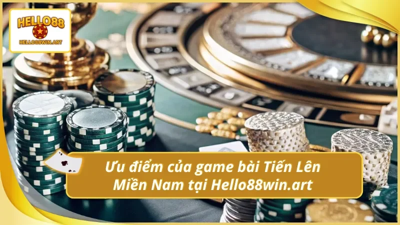 Điểm mạnh khi trải nghiệm Tiến Lên Miền Nam Hello88