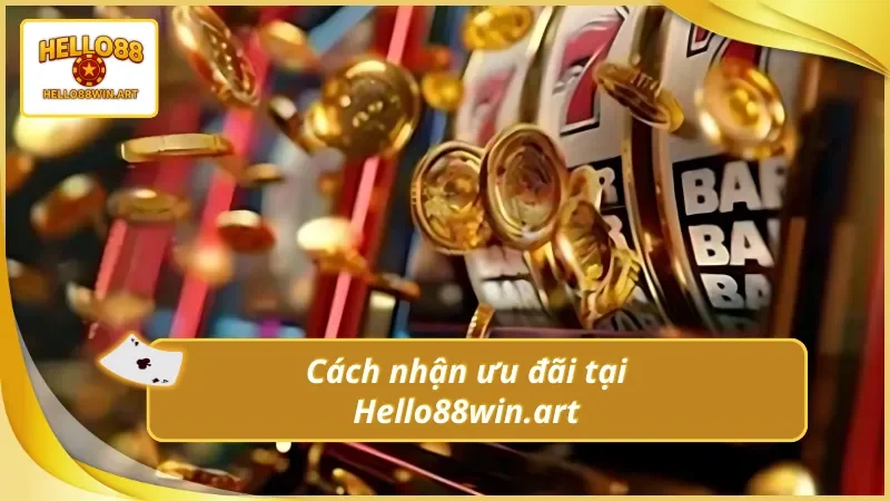 Quy trình đơn giản nhận ưu đãi Hello88win.art liền tay