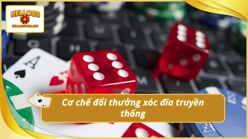 Khám phá cơ chế đổi thưởng xóc đĩa truyền thống Hello88