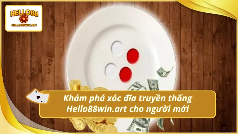 Tìm hiểu game xóc đĩa truyền thống Hello88